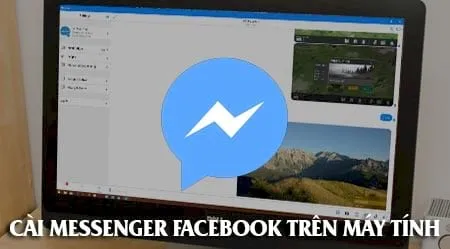Cài Messenger Facebook trên máy tính, laptop như thế nào?