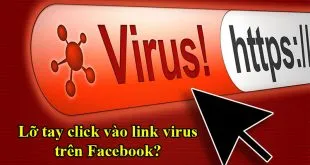 Lỡ tay click vào link virus trên Facebook bằng điện thoại phải làm sao?