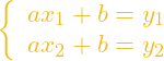  \left\{\begin{array}{ll}ax_1+b=y_1\\ax_2+b=y_2\end{array}\right.