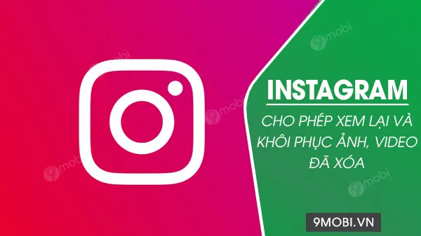 instagram cho phep khoi phuc anh va video da xoa
