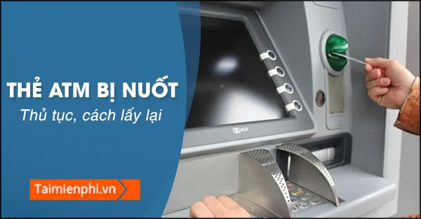 the atm bi nuot lay lai nhu the nao