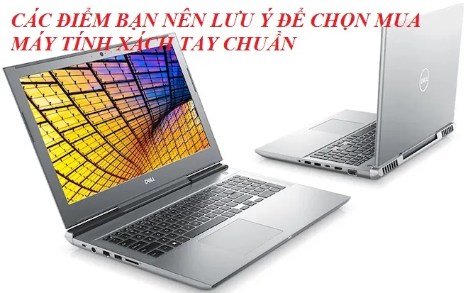 CÁC ĐIỂM BẠN NÊN LƯU Ý ĐỂ CHỌN MUA MÁY TÍNH XÁCH TAY CHUẨN