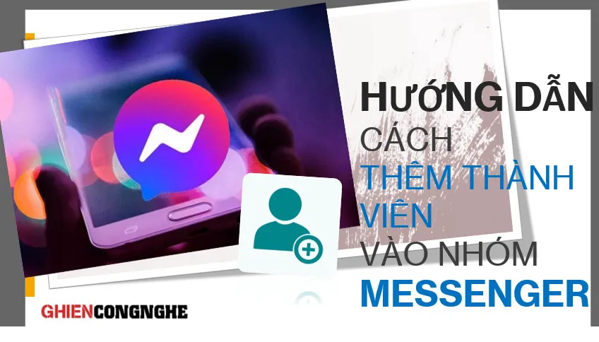 Hướng dẫn các thêm thành viên vào nhóm Messenger