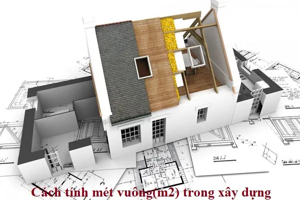 Cách tính mét vuông(m2) trong xây dựng