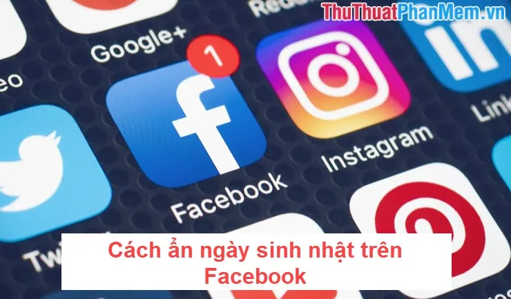 Cách ẩn ngày sinh nhật trên Facebook