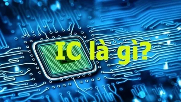 IC - Integrated Circuit là gì?