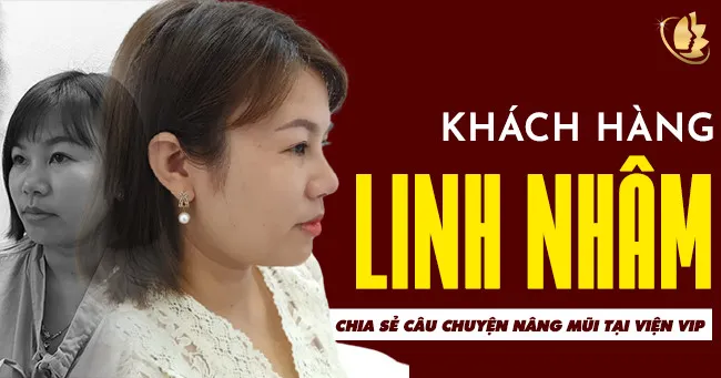 Khách hàng Linh Nhâm chia sẻ câu chuyện nâng mũi tại viện VIP