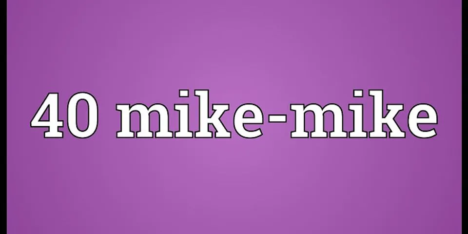 40 mike mike là gì - Nghĩa của từ 40 mike mike