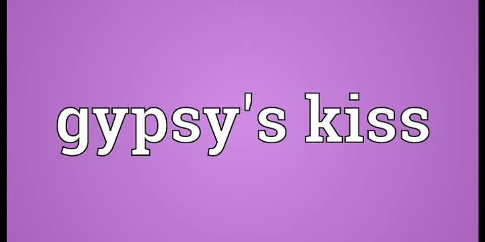 a gypsy kiss là gì - Nghĩa của từ a gypsy kiss