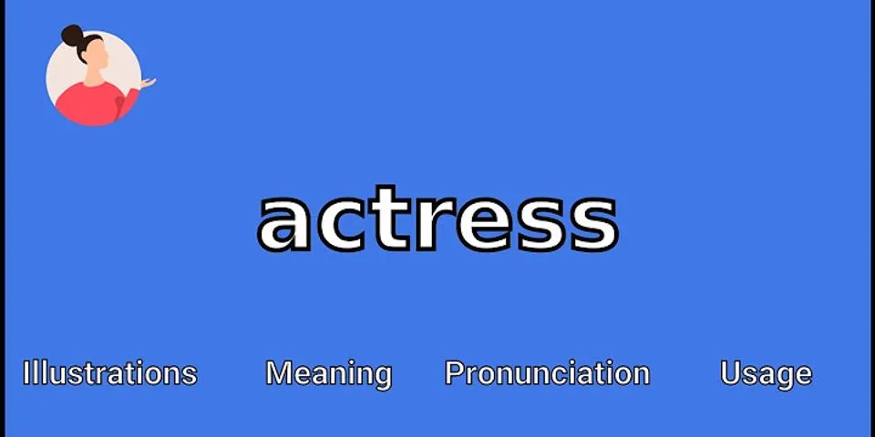 actress là gì - Nghĩa của từ actress