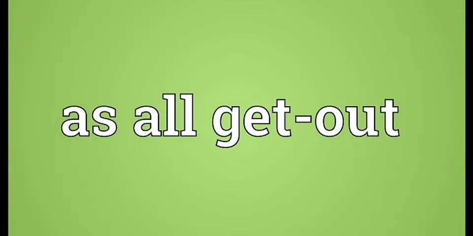 as all get out là gì - Nghĩa của từ as all get out