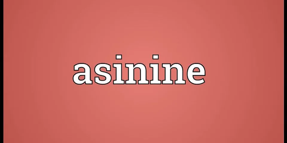 asinine là gì - Nghĩa của từ asinine