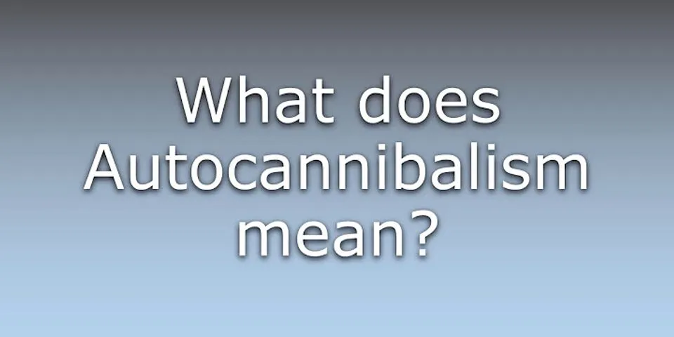 autocannibalism là gì - Nghĩa của từ autocannibalism