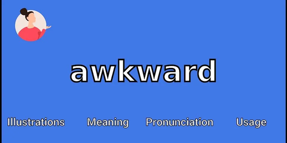 awkward là gì - Nghĩa của từ awkward