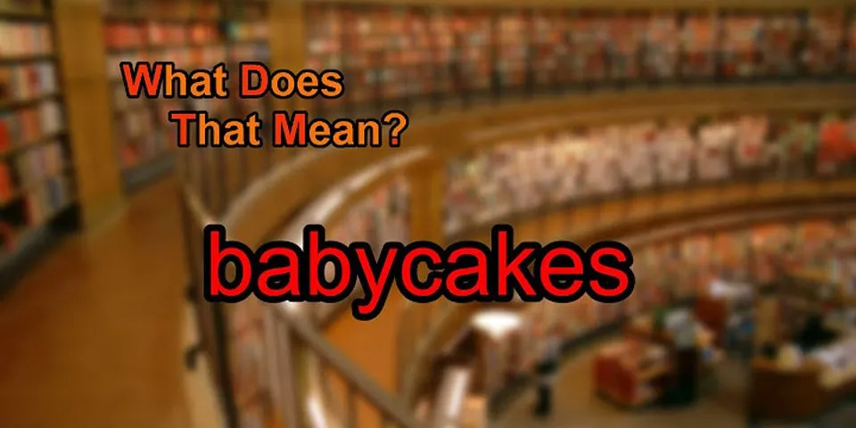 baby cakes là gì - Nghĩa của từ baby cakes
