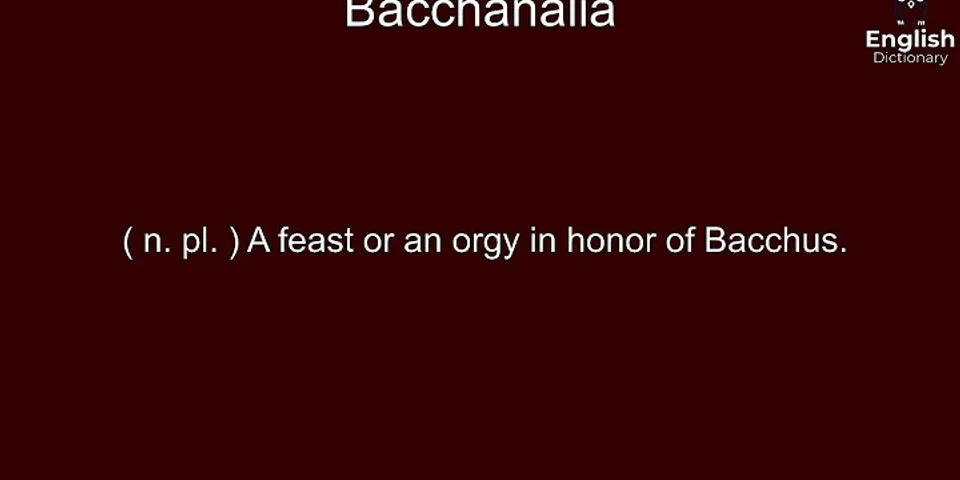 bacchanalia là gì - Nghĩa của từ bacchanalia