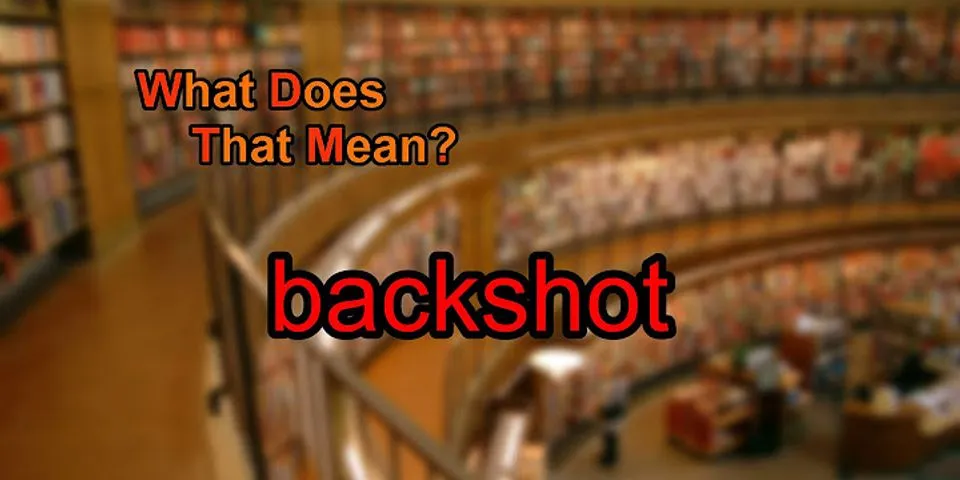 backshots là gì - Nghĩa của từ backshots