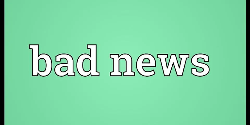 bad news là gì - Nghĩa của từ bad news