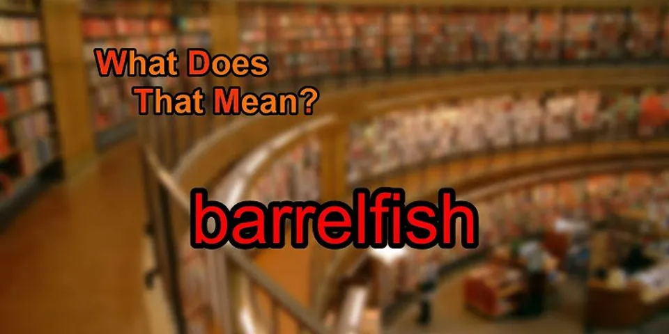 barrel fish là gì - Nghĩa của từ barrel fish