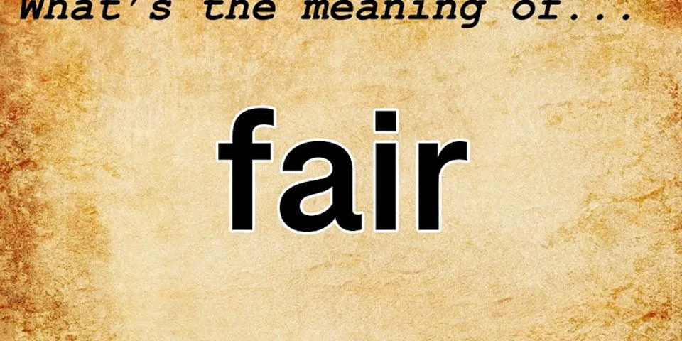 be fair là gì - Nghĩa của từ be fair