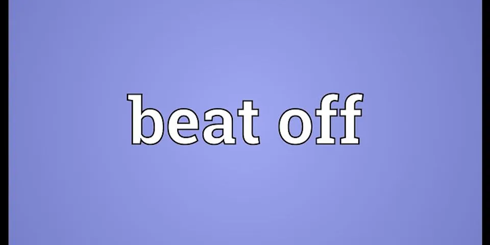beat off là gì - Nghĩa của từ beat off