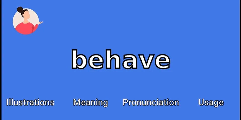 behave là gì - Nghĩa của từ behave