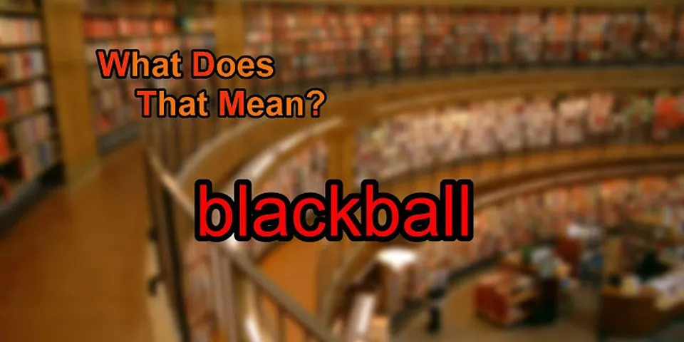 blackball là gì - Nghĩa của từ blackball
