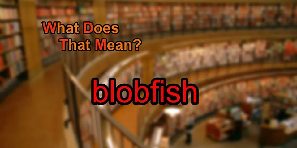 blobfish là gì - Nghĩa của từ blobfish