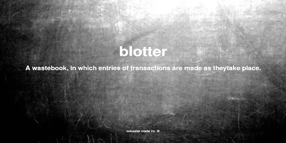 blotter là gì - Nghĩa của từ blotter