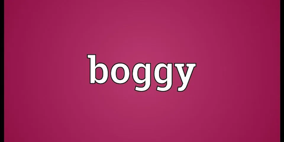 boggy là gì - Nghĩa của từ boggy