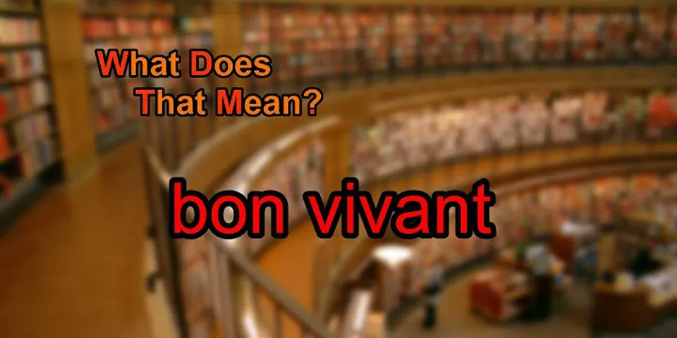 bon vivant là gì - Nghĩa của từ bon vivant