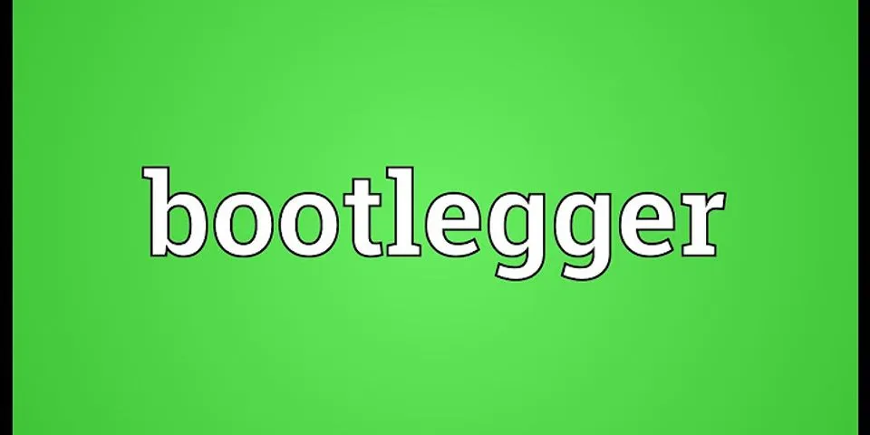 bootlegger là gì - Nghĩa của từ bootlegger