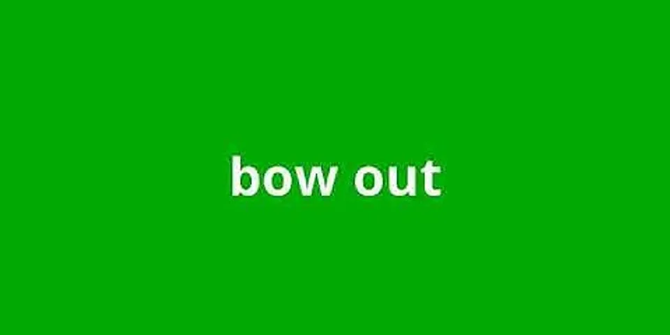 bow out là gì - Nghĩa của từ bow out
