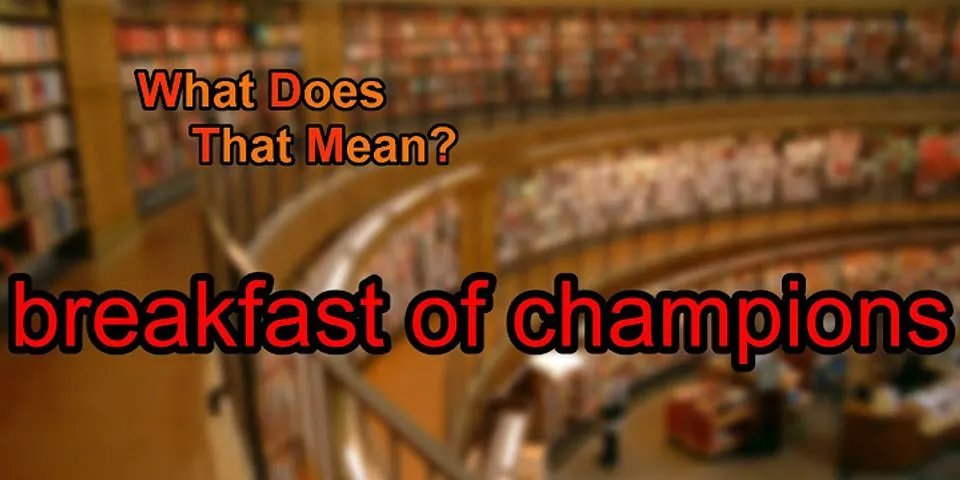 breakfast of champions là gì - Nghĩa của từ breakfast of champions