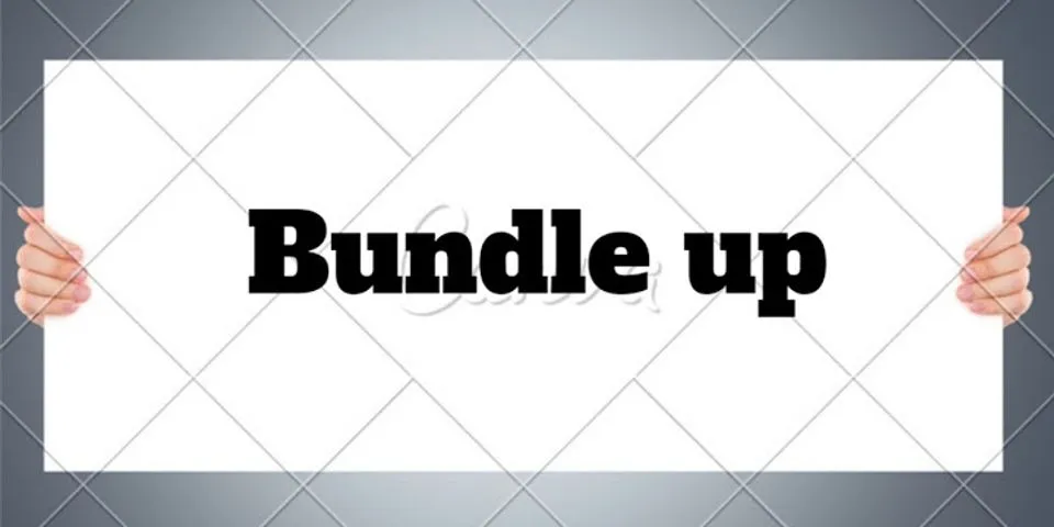 bundle up là gì - Nghĩa của từ bundle up