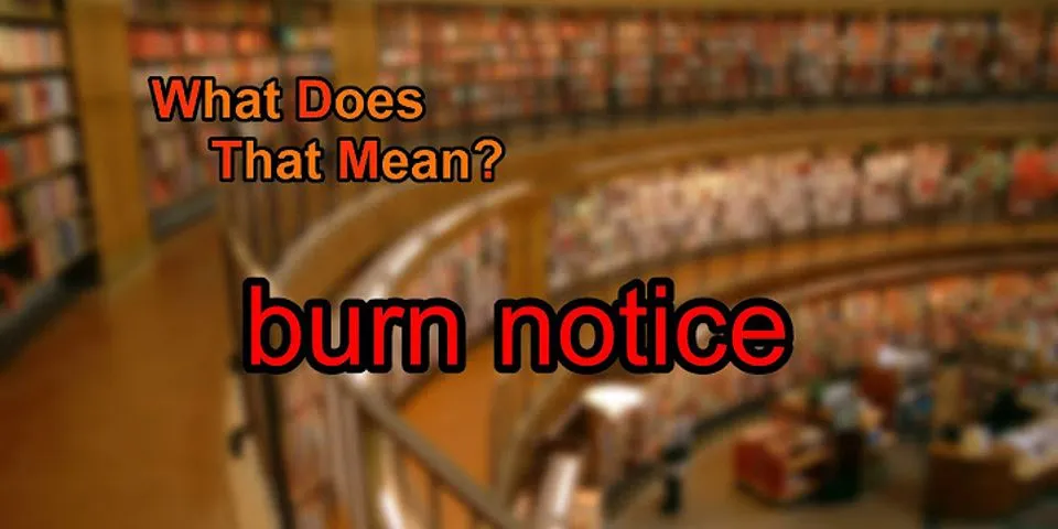 burn notice là gì - Nghĩa của từ burn notice