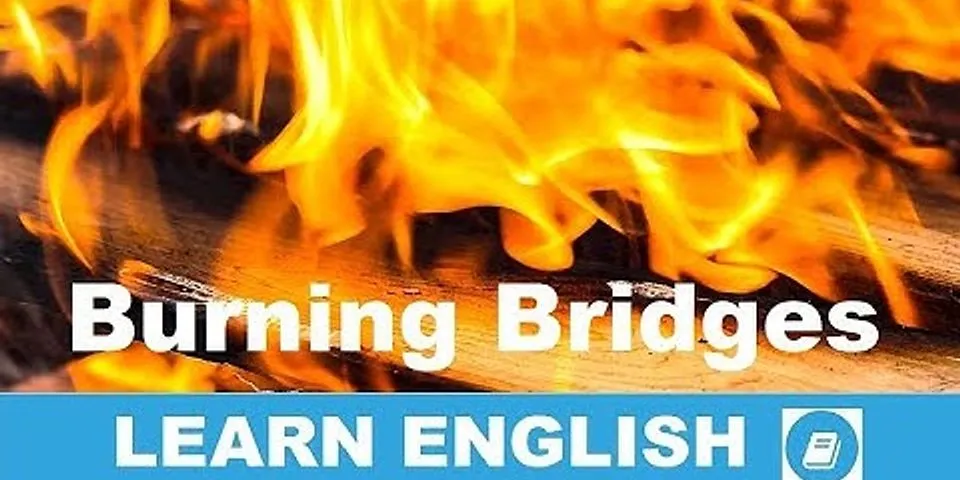 burning bridges là gì - Nghĩa của từ burning bridges