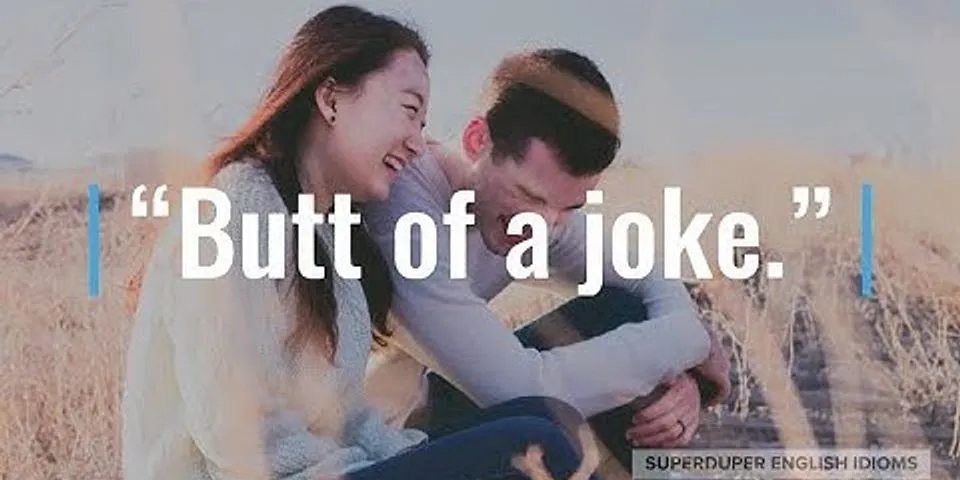 butt of the joke là gì - Nghĩa của từ butt of the joke