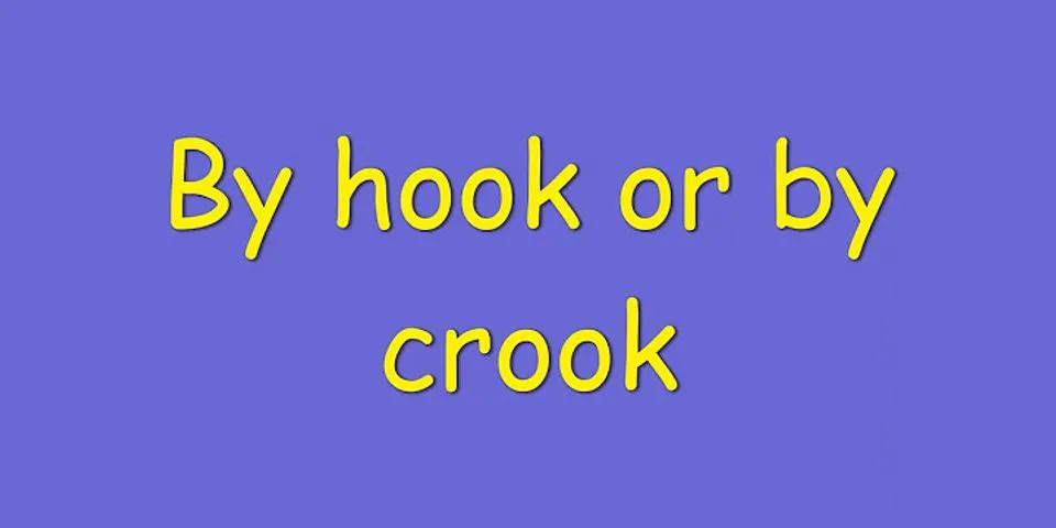 by hook or by crook là gì - Nghĩa của từ by hook or by crook