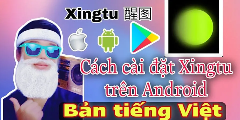 Cách cập nhất app Xingtu trên Android
