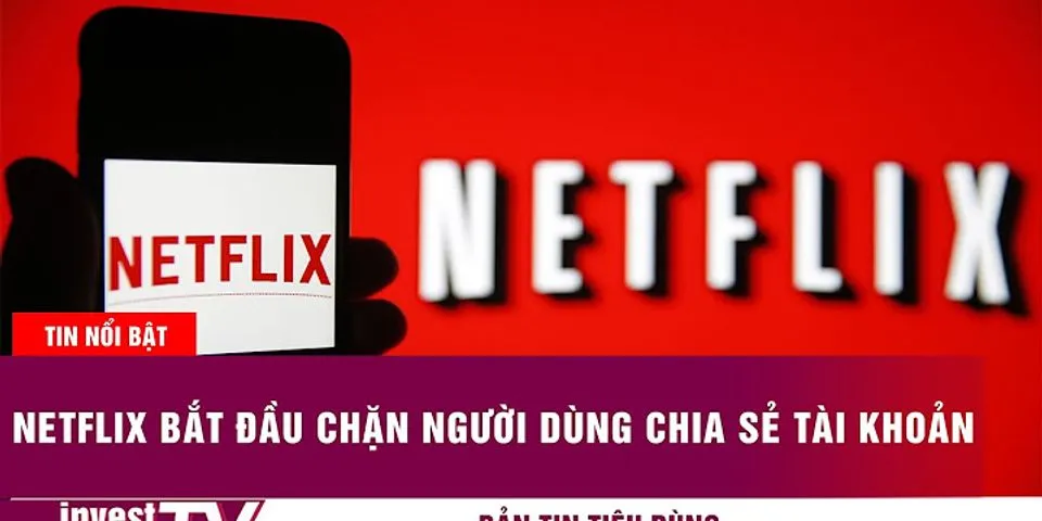 Cách chia sẻ tài khoản Netflix cho người thân