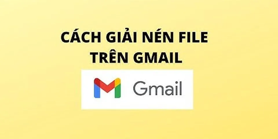 Cách giải nén file trên Gmail