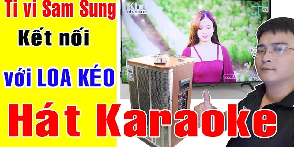 Cách kết nối loa karaoke bluetooth với tivi Samsung