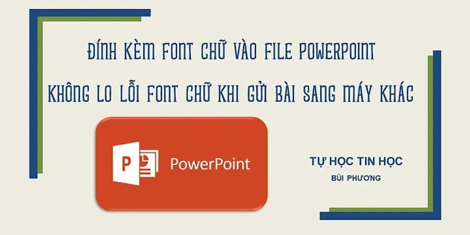 Cách lưu file PowerPoint không bị lỗi font trên macbook