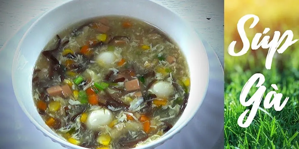 Cách nấu súp gà thập cẩm cho bé