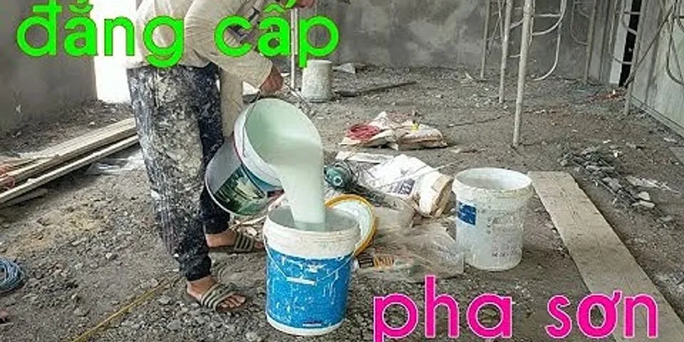 Cách pha sơn nước với xăng - Hỏi - Đáp