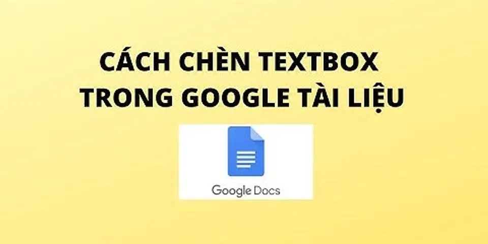 Cách tạo Text box trong Google Docs