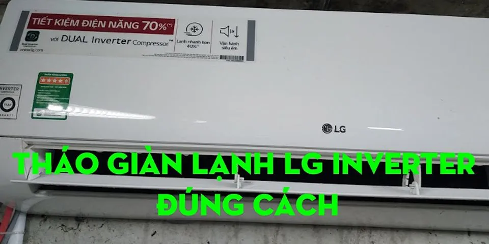 Cách vệ sinh máy lạnh LG Inverter