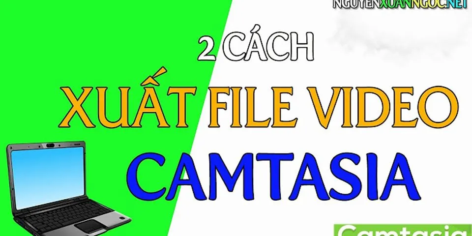 Cách xuất file MP4 trong Camtasia 8