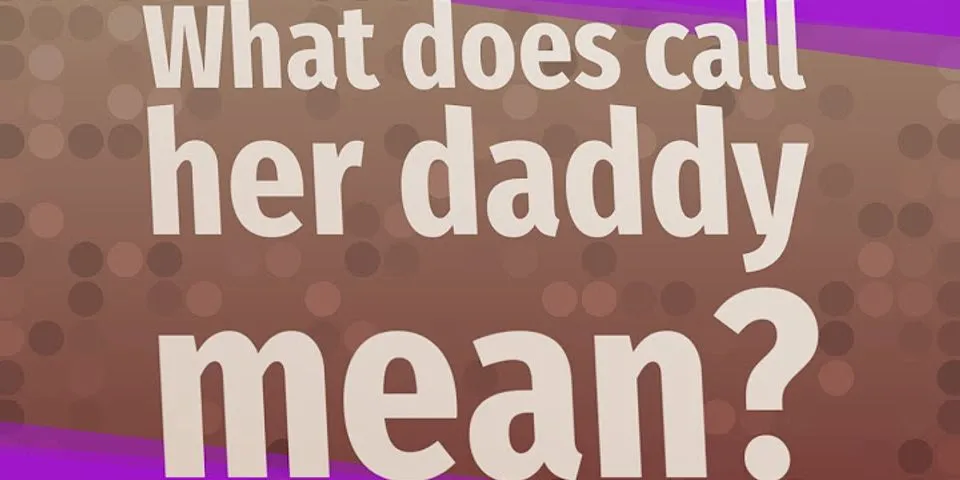 call her daddy là gì - Nghĩa của từ call her daddy